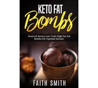 Keto Fat Bombs: Sweet & Savory Low Carb High Fat Fat Bombs For Optimal Ketosis