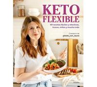 Keto flexible/ Flexible Keto: 101 recetas fáciles y efectivas, trucos, mitos y mucho más: 101 recetas fáciles y efectivas, trucos, mitos y mucho más
