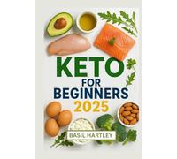 KETO FOR BEGINNERS 2025: Delicious Recipes to Boost Muscle Strength, Support Weight Loss, Balance Blood Sugar And Promote Healthy Aging with Every Bite