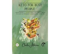 Keto for Busy People: Quick recipes, a 30-day menu, and simple tricks to lose fat without complicating your life