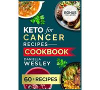 KETO FOR CANCER RECIPES COOKBOOK: The Clinically Backed Nutritional Strategy Over 60 Delicious Therapeutic Recipes to Starve Cancer Cells, Manage Treatment Symptoms, and Boost Long-Term Resilience.