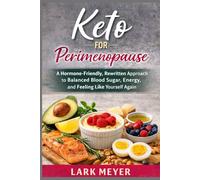 Keto for Perimenopause: A Hormone-Friendly, Rewritten Approach to Balanced Blood Sugar, Energy, and Feeling Like Yourself Again