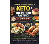 Keto & Intermittent Fasting Cookbook: 300 Easy Low-Carb Recipes for Fat Loss, Blood Sugar Control, and Stress-Free Meal Planning: "Delicious Keto Breakfasts, Lunches, Dinners, Snacks & Desserts