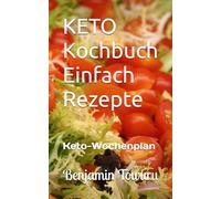 KETO Kochbuch Einfach Rezepte: Keto-Wochenplan
