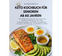 KETO KOCHBUCH FÜR SENIOREN AB 60 JAHREN 2026: Einsteigerfreundliche Keto-Diät mit einfachen Rezepten, 30-Tage-Ernährungsplan und Nährwertangaben - ketogene Ernährung verständlich erklärt