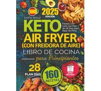 Keto Libro de Cocina con Freidora de Aire (Air Fryer) para Principiantes: 160 Recetas Fáciles Low Carb con Plan de 28 Días para Bajar de Peso