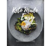 Keto Made Easy: The Ultimate Book for Beginners to Master the Ketogenic Lifestyle & Discover Delicious Recipes for Home Cooking