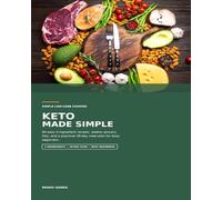 Keto Made Simple: 60 Easy 5-Ingredient Recipes, a 28-Day Meal Plan, Weekly Grocery Lists, and Quick Meals for Busy Beginners