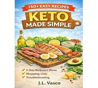 KETO MADE SIMPLE: A Practical, Ingredient-Light Guide to Semi-Keto and Keto Living 50+ Easy Recipes • 5-Day Kickstart Plans