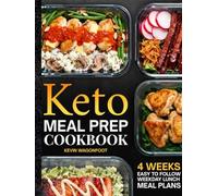 Keto Meal Prep Cookbook for Beginners: Effortless Weekday Lunches for the Ketogenic Lifestyle - 108 Simple Low Carb Recipes with Color Photos & 4-Week Plans