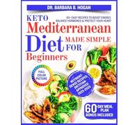 Keto Mediterranean Diet Made Simple For Beginners: 80+ Easy Recipes to Boost Energy, Balance Hormones & Protect Your Heart