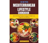 KETO MEDITERRANEAN LIFESTYLE COOKBOOK: Quick And Easy Recipes To Support Weight Loss, Longevity, And Wellness
