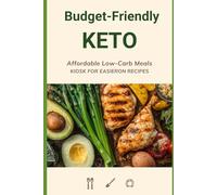 Keto on a Budget: Delicious Low-Carb Recipes and Money-Saving Strategies for Everyday Meals
