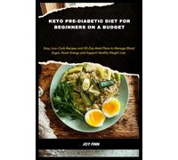 Keto Pre-Diabetic Diet for Beginners on a Budget: Easy, Low-Carb Recipes and 30-Day Meal Plans to Manage Blood Sugar, Boost Energy and Support Healthy Weight Loss