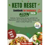KETO RESET COOKBOOK For beginners: Delicious, Nutrient-Dense Recipes and Full-Color Inspirations to Boost Metabolism, Balance Energy, and Achieve Lasting Weight Loss