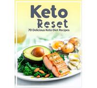 KETO RESET: THE SIMPLE PATH TO FAST FAT LOSS AND ENERGY/ 70 delicious keto diet recipes