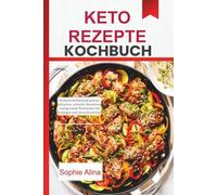 Keto Rezepte Kochbuch 2026: Einfache kohlenhydratarme Mahlzeiten, schnelle Abendessen und gesunde Mahlzeiten für Anfänger und Gewichtsverlust