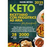Keto Ricettario con Friggitrice ad Aria per Principianti: Oltre 70 ricette a basso contenuto di carboidrati, veloci e croccanti per bruciare i grassi, ... senza sensi di colpa in pochi minuti