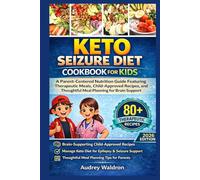 Keto Seizure Diet Cookbook For Kids: A Parent-Centered Nutrition Guide Featuring Therapeutic Meals, Child-Approved Recipes, and Thoughtful Meal Planning for Brain Support