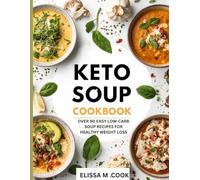 KETO SOUP COOK BOOK: Over 90 easy Low-Carb soup recipes for healthy weight loss