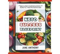 Keto Success Blueprint: A Beginner's Guide to the Ketogenic Lifestyle with 10 Essential Tips and Delicious Recipes for a Healthier You - A Must-Have Book for 2020!
