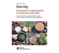 Keto veg. Brucia grasso mangiando grassi in modo sano e sostenibile. Manuale di dieta chetogenica 100% vegetale con 75 ricette e un menù completo per 30 giorni