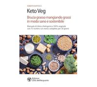 Keto veg. Brucia grasso mangiando grassi in modo sano e sostenibile. Manuale di dieta chetogenica 100% vegetale con 75 ricette e un menù completo per 30 giorni