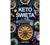 Keto ¿wi¿ta. A¿ 50 przepisów na pyszne wigilijne i ¿wi¿teczne przepisy w wersji KETO