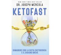 Ketofast. Dimagrire con la dieta chetogenica - Mercola Joseph