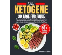 Ketogene Diät 30 Tage Für Faule: Der komplette Anfängerleitfaden mit leckeren ketogenen Rezepten und Wochenmenüs für schnelles, stressfreies Kochen | Inkl. Farbfoto