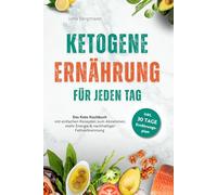 Ketogene Ernährung für jeden Tag | Das Keto Kochbuch mit einfachen Rezepten zum Abnehmen, mehr Energie & nachhaltiger Fettverbrennung - inkl. 30 Tage Ernährungsplan