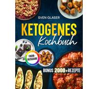 Ketogenes Kochbuch: Ketogene Ernährung leicht gemacht! Mit vielen einfachen Rezepten für optimalen Muskelaufbau