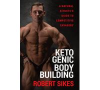 Ketogenic Bodybuilding: A Natural Athlete’s Guide to Competitive Savagery