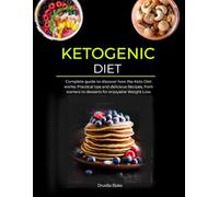 KETOGENIC DIET: Complete Guide to Discover the Keto Lifestyle - Practical Tips, Meal Plans & Over 100 Delicious Recipes for Weight Loss and Sustainable Health