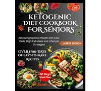 KETOGENIC DIET COOKBOOK FOR SENIORS: Achieving Optimal Health with Low-Carb, High-Fat Meals and Lifestyle Strategies