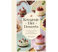 ketogenic diet desserts for All Occasions: 60+ Recipes for Satisfying Your Cravings Without the Carbohydrates: Perfect for keto enthusiasts, ... without the carbs. Dive into Ketogenic Diet.
