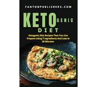 KETOGENIC DIET: Ketogenic Diet Recipes That You Can Prepare Using 7 Ingredients and Less in Less Than 30 Minutes: 12