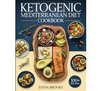 KETOGENIC MEDITERRANEAN DIET COOKBOOK: Low-Carb Recipes Inspired by the Mediterranean Lifestyle
