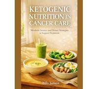Ketogenic Nutrition In Cancer Care: Metabolic Science and Dietary Strategies to Support Treatment