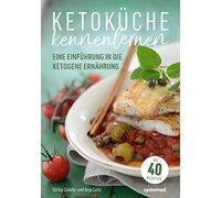 Ketoküche kennenlernen: Einführung in die ketogene Ernährung. Mit über 40 Rezepten