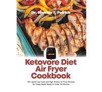Ketovore Diet Air Fryer Cookbook: 120+ Quick Low Carb and High Protein Air Fryer Recipes for Crispy Meals Ready in Under 30 Minutes
