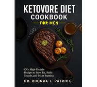 KETOVORE DIET COOKBOOK FOR MEN: 150+ High-Protein Recipes to Burn Fat, Build Muscle, and Boost Stamina