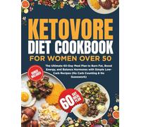 KETOVORE DIET COOKBOOK FOR WOMEN OVER 50: The Ultimate 60-Day Meal Plan to Burn Fat, Boost Energy, and Balance Hormones with Simple Low-Carb Recipes (No Carb Counting & No Guesswork)