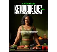 KETOVORE DIET FOR ENDOMORPH WOMEN: 60-day animal-based, low-carb plan with recipes to support women’s weight loss, burn stubborn fat, and restore lasting energy