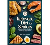 KETOVORE DIET FOR SENIORS: Animal-Based Recipes and a 60-Day Meal Plan for Healthy Aging, Metabolic Balance and Lasting Energy