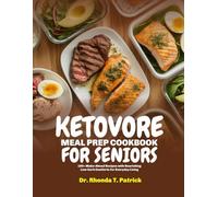 KETOVORE MEAL PREP COOKBOOK FOR SENIORS: 100+ Make-Ahead Recipes with Nourishing Low-Carb Comforts for Everyday Living
