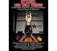 Kettlebell Long Cycle Training: A Twelve Week, Progressive, Long Cycle Competition Training Program for Beginners