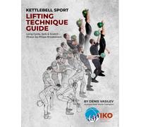 Kettlebell Sport Lifting Technique Guide by Denis Vasilev: Long Cycle, Jerk & Snatch - Phase-by-Phase Breakdown