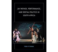 Ketu H. Katrak Jay Pather, Performance, and Spatial Politics (Copertina rigida)