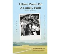 Keum-Hwa Kim Hye-Kyoung Kim I Have Come on a Lonely Path (Tascabile)